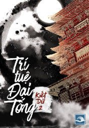 [Dịch] Trí Tuệ Đại Tống (Đại Tống Đích Trí Tuệ) - MeTruyen88